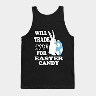 Will Trade Sister For Easter Candy Brother Easter Tank Top